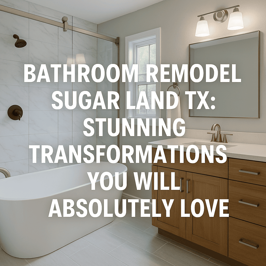 Illustration of Bathroom Remodel Sugar Land TX: Stunning Transformations You Will Absolutely Love