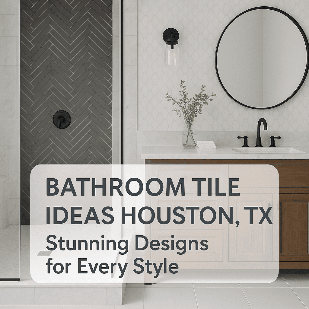 Illustration of Bathroom Tile Ideas Houston TX: Stunning Designs for Every Style